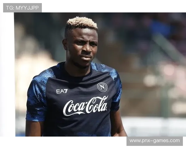 奥斯梅恩力量体能再升级 状态全面进化 奥斯梅恩力量体能再升级 状态全面进化